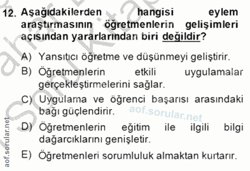 12. soru: Aşağıdakilerden hangisi eylem araştırmasının * öğretmenlerin gelişimleri açısından yararlarından biri değildir? A) Ya…