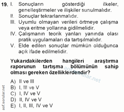 19. soru: I. Sonuçların gosterdiği ilkeler, genelleştirmeler ve ilişkiler sunulmalıdır. II. Sonuçlar tekrarlanmalıdır. IlI. Uyu…