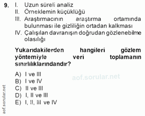 9. soru: I. Uzun süreli analiz II. Örneklemin küçüklüğü III. Araştırmacının araştırma ortamında bulunması ile gizliliğin ortad…