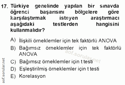 17. soru: Türkiye genelinde yapılan bir sınavda öğrenci başarısını bölgelere göre karşılaştırmak isteyen araştırmacı aşağıdaki…