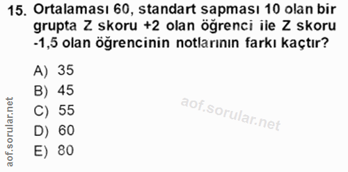 15. soru: Ortalaması 60, standart sapması 10 olan bir grupta Z skoru +2 olan ögrenci ile Z skoru -1,5 olan öğrencinin notlarını…