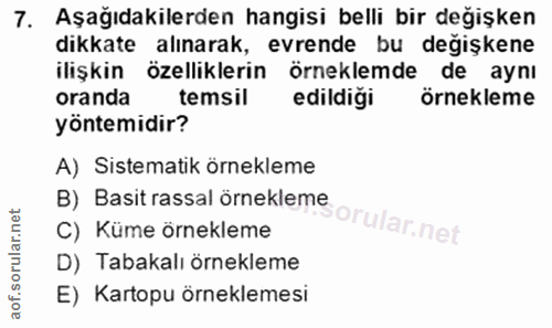 7. soru: Aşağıdakilerden hangisi belli bir değişken dikkate alınarak, evrende bu değişkene ilişkin özelliklerin örneklemde de…