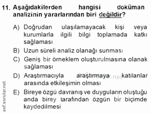 11. soru: Aşağıdakilerden hangisi doküman analizinin yararlarından biri değildir? A) Doğrudan ulaşılamayacak kişi veya kurumlar…