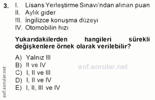 3. soru: I. Lisans Yerleştirme Sınavindan alınan puan II. Aylık gider III. Ingilizce konuşma düzeyi IV. Otomobilin hizı Yukarı…