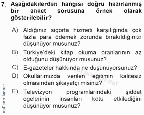 7. soru: Aşağıdakilerden hangisi doğru hazırlanmış bir anket sorusuna örnek olarak gösterilebilir? A) Aldığınız sigorta hizmet…
