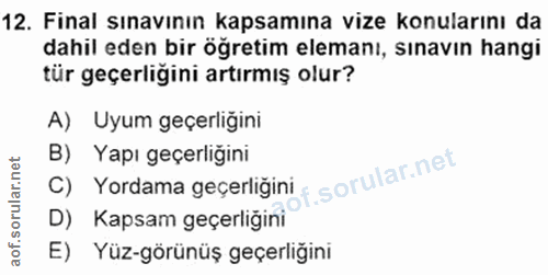 12. soru: Final sınavının kapsamına vize konularını da dahil eden bir öğretim elemanı, sınavın hangi tür geçerliğini artırmış o…