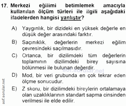 17. soru: Merkezi eğilimi betimlemek amacıyla kullanılan ölçüm türleri ile ilgili aşağıdaki ifadelerden hangisi yanlıştır? A) Y…