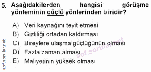 5. soru: Aşağıdakilerden hangisi görüşme yönteminin güçlü yönlerinden biridir? A) Veri kaynağını teyit etmesi B) Gizliliği ort…