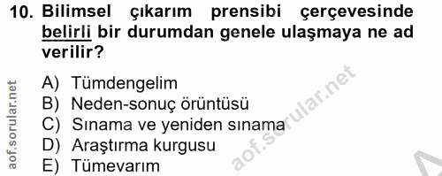 10. soru: Bilimsel çıkarım prensibi çerçevesinde belirli bir durumdan genele ulaşmaya ne ad verilir? A) Tümdengelim ar.ne B) Ne…