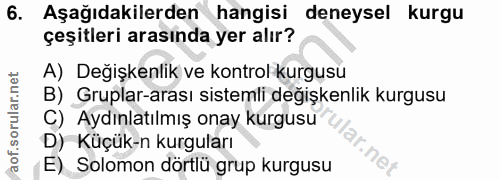 6. soru: Aşağıdakilerden hangisi deneysel kurgu çeşitleri arasında yer alır? A) Değişkenlik ve kontrol kurgusu B) Gruplar-aras…