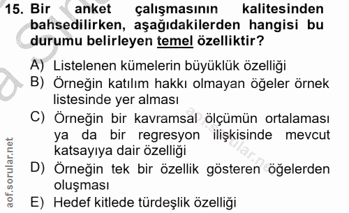 15. soru: Bir anket çalışmasının kalitesinden bahsedilirken, aşağıdakilerden hangisi bu durumu belirleyen temel özelliktir? A)…