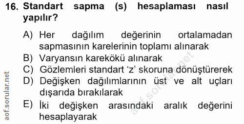 16. soru: Standart sapma (s) hesaplaması nasıl yapılır? A) Her dağılım değerinin ortalamadan sapmasının karelerinin toplamı alı…