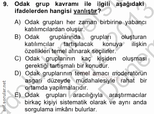 9. soru: Odak grup kavramı ile ilgili aşağıdaki ifadelerden hangisi yanlıştır? A) Odak grupları her zaman birbirine yabancı ka…