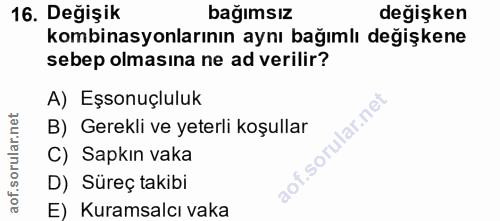 16. soru: Değişik bağımsız değişken kombinasyonlarının aynı bağımlı değişkene sebep olmasina ne ad verilir? A) Eşsonuçluluk B)…