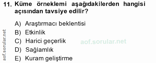 11. soru: Küme örneklemi aşağıdakilerden hangisi açısından tavsiye edilir? A) Araştırmacı beklentisi B) Etkinlik C) Harici geçe…