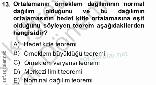 13. soru: Ortalamanın örneklem dağılımının normal dağılım olduğunu ve bu dağılımın ortalamasının hedef kitle ortalamasına eşit…