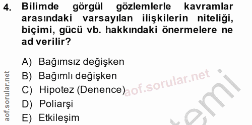 4. soru: Bilimde görgül gözlemlerle kavramlar arasındaki varsayılan ilişkilerin niteliği, biçimi, gücü vb. hakkındaki önermele…