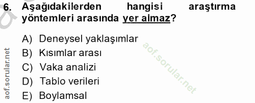 6. soru: Aşağıdakilerden hangisi araştırma yöntemleri arasında yer almaz? A) Deneysel yaklaşımlar B) Kısımlar arası C) Vaka an…