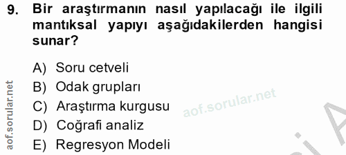 9. soru: Bir araştırmanın nasıl yapılacağı ile ilgili mantıksal yapıyı aşağıdakilerden hangisi sunar? A) Soru cetveli B) Odak…