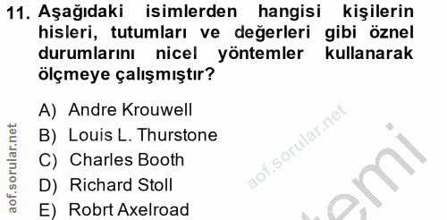 11. soru: Aşağıdaki isimlerden hangisi kişilerin hisleri, tutumları ve değerleri gibi öznel durumlarını nicel yöntemler kullana…