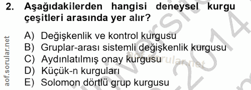 2. soru: Aşağıdakilerden hangisi deneysel kurgu çeşitleri arasında yer alır? A) Değişkenlik ve kontrol kurgusu B) Gruplar-aras…