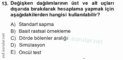 13. soru: Değişken dağılımlarının üst ve alt uçları dışarıda bırakılarak hesaplama yapmak için aşağıdakilerden hangisi kullanıl…
