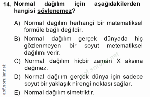 14. soru: Normal dağılım için aşağıdakilerden hangisi söylenemez? A) Normal dağılım herhangi bir matematiksel formüle bağlı değ…