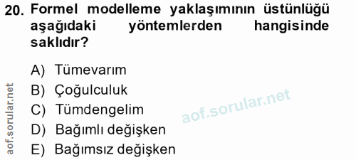 20. soru: Formel modelleme yaklaşımının üstünlüğü aşağıdaki yöntemlerden hangisinde saklıdır? A) Tümevarım B) Çoğulculuk C) Tüm…