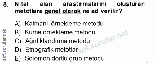 8. soru: Nitel alan araştırmalarını oluşturan metotlara genel olarak ne ad verilir? A) Katmanlı örnekleme metodu B) Küme örnek…