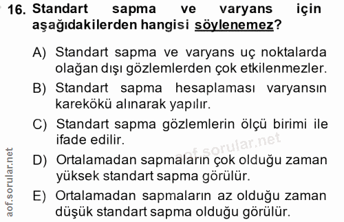16. soru: Standart sapma ve varyans için aşağıdakilerden hangisi söylenemez? A) Standart sapma ve varyans uç noktalarda olağan…