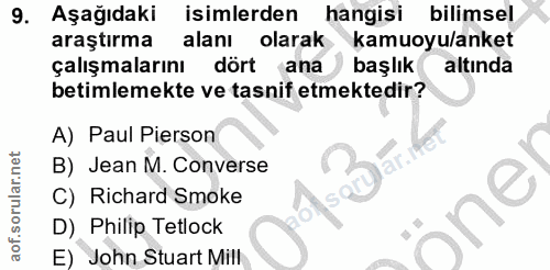 9. soru: Aşağıdaki isimlerden hangisi bilimsel araştırma alanı olarak kamuoyu/anket çalışmalarını dört ana başlık altında beti…