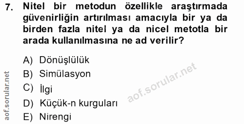7. soru: Nitel bir metodun özellikle araştırmada güvenirliğin artırılması amacıyla bir ya da birden fazla nitel ya da nicel me…