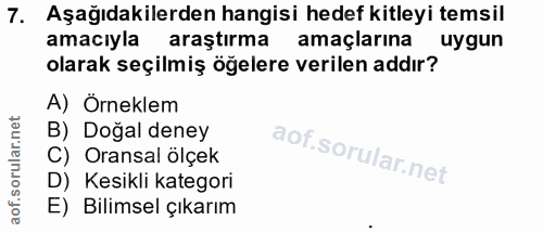 7. soru: Aşağıdakilerden hangisi hedef kitleyi temsil amacıyla araştırma amaçlarına uygun olarak seçilmiş öğelere verilen addı…