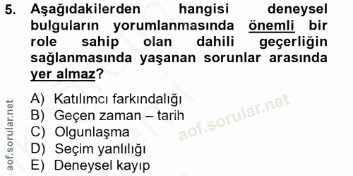 5. soru: Aşağıdakilerden hangisi deneysel bulguların yorumlanmasında önemli bir role sahip olan dahili geçerliğin sağlanmasınd…
