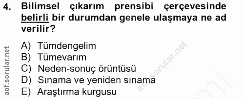 4. soru: Bilimsel çıkarım prensibi çerçevesinde belirli bir durumdan genele ulaşmaya ne ad verilir? A) Tümdengelim B) Tümevarı…