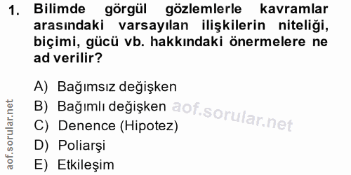 1. soru: Bilimde görgül gözlemlerle kavramlar arasındaki varsayılan ilişkilerin niteliği, biçimi, gücü vb. hakkındaki önermele…