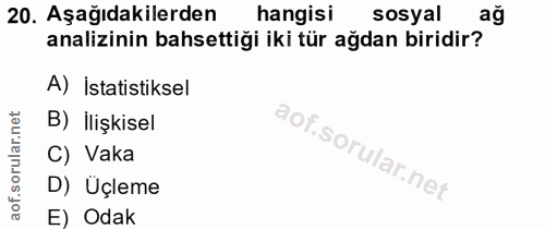 20. soru: Aşağıdakilerden hangisi sosyal ağ analizinin bahsettiği iki tür ağdan biridir? A) İstatistiksel B) ilişkisel C) Vaka…