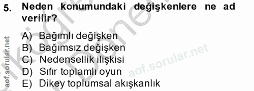 5. soru: Neden konumundaki değişkenlere ne ad verilir? A) Bağımlı değişken B) Bağımsız değişken C) Nedensellik ilişkisi D) Sıf…