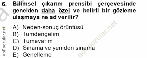 6. soru: Bilimsel çıkarım prensibi çerçevesinde genelden daha özel ve belirli bir gözleme ulaşmaya ne ad verilir? A) Neden-son…