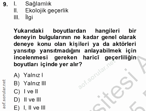 9. soru: l. Sağlamlık II. Ekolojik geçerlik III. Ilgi Yukarıdaki boyutlardan hangileri bir deneyin bulgularının ne kadar genel…