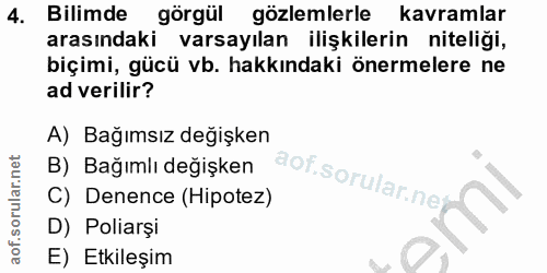 4. soru: Bilimde görgül gözlemlerle kavramlar arasındaki varsayılan ilişkilerin niteliği, biçimi, gücü vb. hakkındaki önermele…