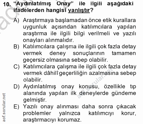 10. soru: "Aydınlatılmış Onay" ile ilgili aşağıdaki ifadelerden hangisi yanlıştır? A) Araştırmaya başlamadan önce etik kurallar…