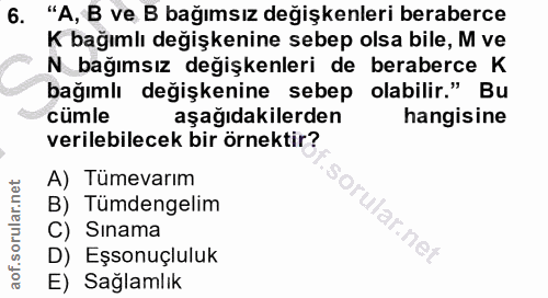 6. soru: "A, B ve B bağımsız değişkenleri beraberce K bağımlı değişkenine sebep olsa bile, M ve N bağımsız değişkenleri de ber…