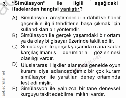 3. soru: "Simülasyon" ile ilgili aşağıdaki ifadelerden hangisi yanlıştır? A) Simülasyon, araştırmacıların dâhilî ve haricî geç…