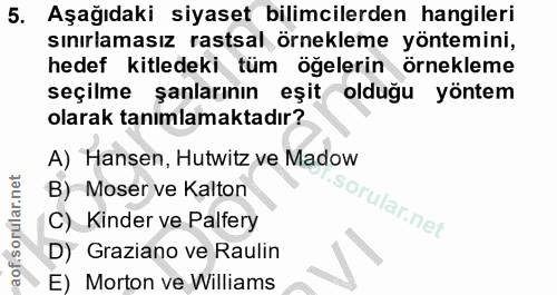 5. soru: Aşağıdaki siyaset bilimcilerden hangileri sınırlamasız rastsal örnekleme yöntemini, hedef kitledeki tüm öğelerin örne…