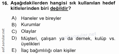 16. soru: Aşağıdakilerden hangisi sık kullanılan hedef kitlelerinden biri değildir? A) Haneler ve bireyler B) Kurumlar C) Olayl…