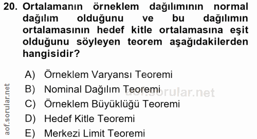 20. soru: Ortalamanın örneklem dağılımının normal dağılım oldugunu ve bu dağılımın ortalamasının hedef kitle ortalamasına eşit…
