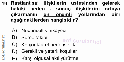 19. soru: Rastlantısal ilişkilerin üstesinden gelerek hakiki neden - sonuç ilişkilerini ortaya çıkarmanın en önemli yollarından…