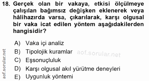 18. soru: Gerçek olan bir vakaya, etkisi ölçülmeye çalışılan bağımsız değişken eklenerek veya hålihazırda varsa, çıkarılarak, k…