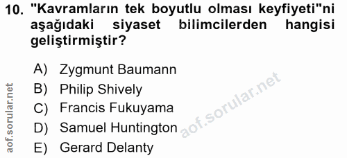 10. soru: "Kavramların tek boyutlu olması keyfiyeti"ni aşağıdaki siyaset bilimcilerden hangisi geliştirmiştir? A) Zygmunt Bauma…
